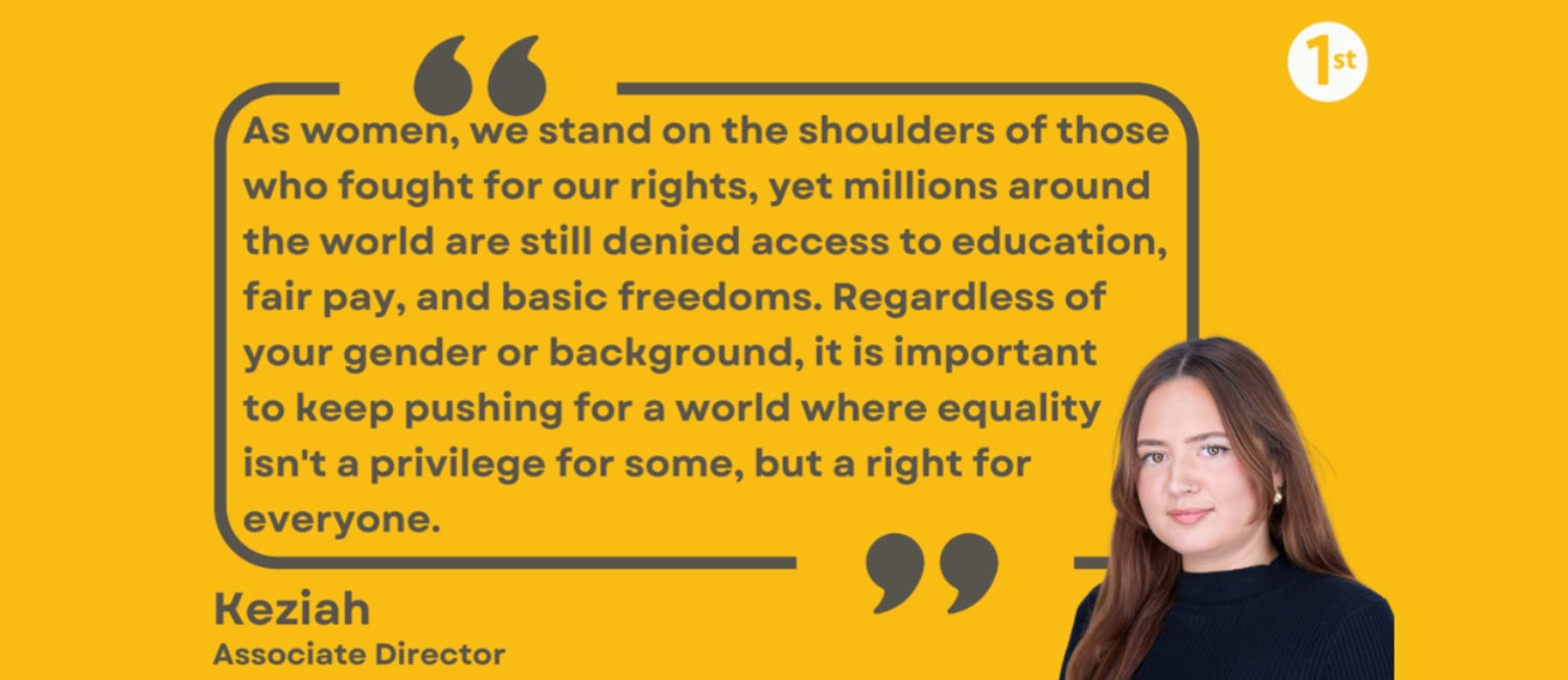 Keziah, Associate Director, pictured with a quote about women’s rights, equality, fair pay, and education for International Women’s Day.